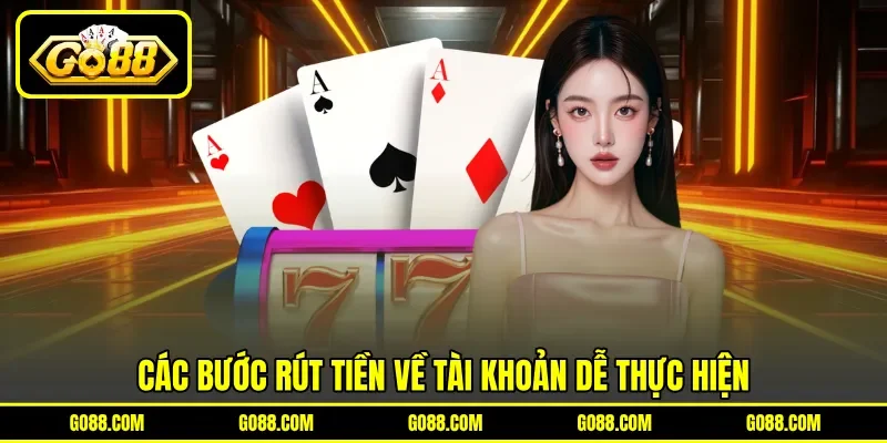 Các bước rút tiền về tài khoản dễ thực hiện