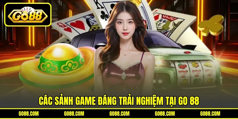 Các sảnh game đáng trải nghiệm tại GO 88