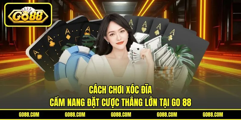 Cách Chơi Xóc Đĩa | Cẩm Nang Đặt Cược Thắng Lớn Tại GO 88