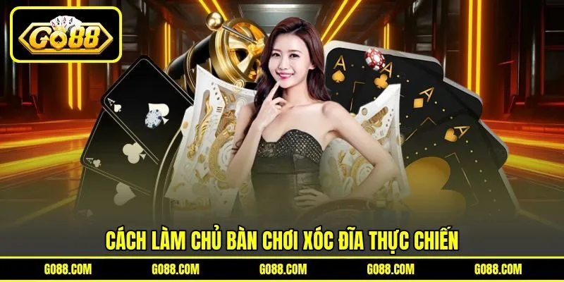Cách làm chủ bàn chơi Xóc Đĩa thực chiến Cách làm chủ bàn chơi Xóc Đĩa thực chiến