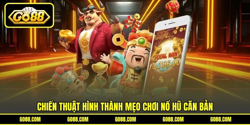 Chiến thuật hình thành mẹo chơi nổ hũ căn bản Chiến thuật hình thành mẹo chơi nổ hũ căn bản