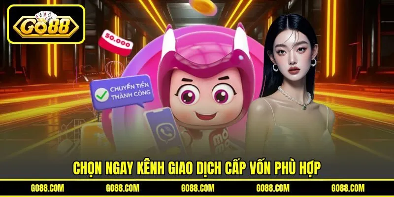 Chọn ngay kênh giao dịch cấp vốn phù hợp Chọn ngay kênh giao dịch cấp vốn phù hợp
