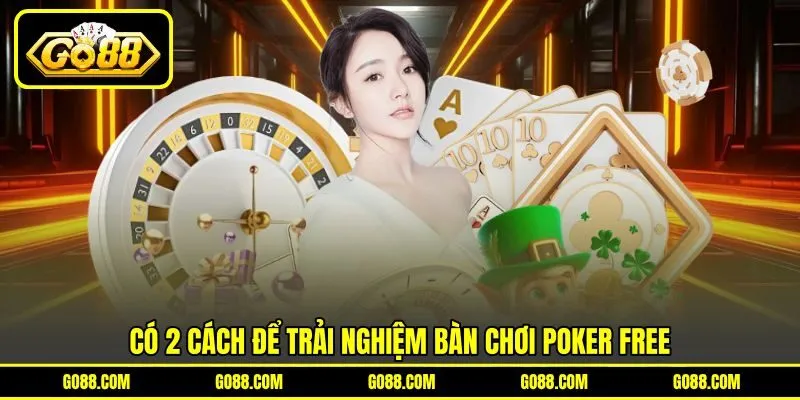 Có 2 cách để trải nghiệm bàn chơi Poker Free