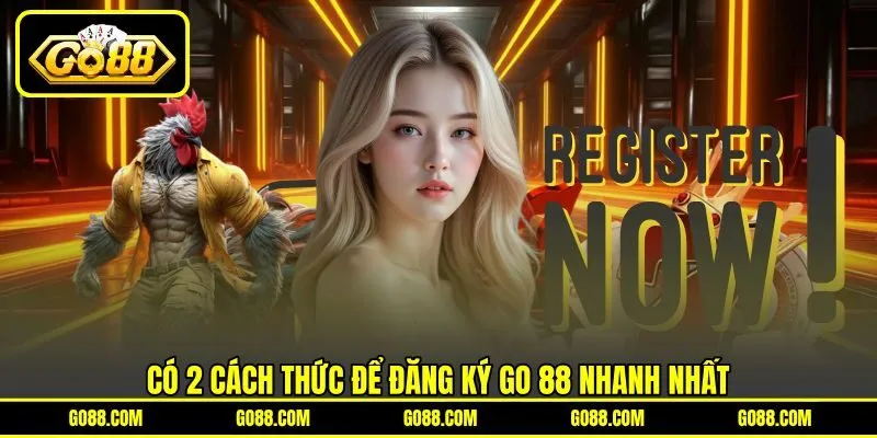 Có 2 cách thức để đăng ký GO 88 nhanh nhất