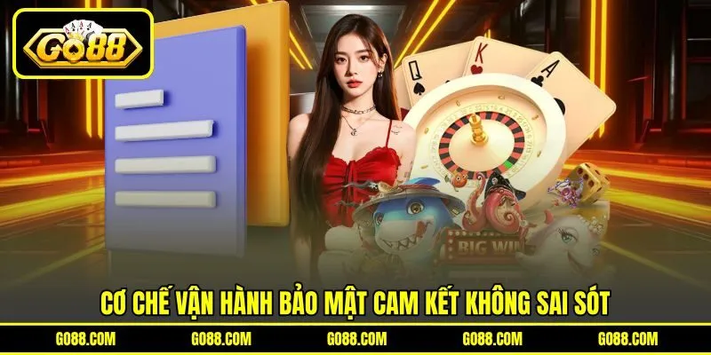 Cơ chế vận hành bảo mật cam kết không sai sót