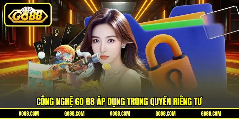 Công nghệ GO 88 áp dụng trong quyền riêng tư