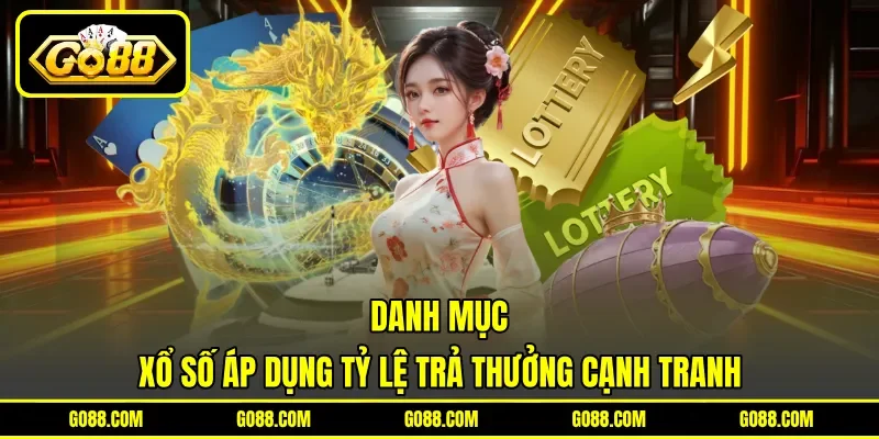 Danh mục xổ số áp dụng tỷ lệ trả thưởng cạnh tranh