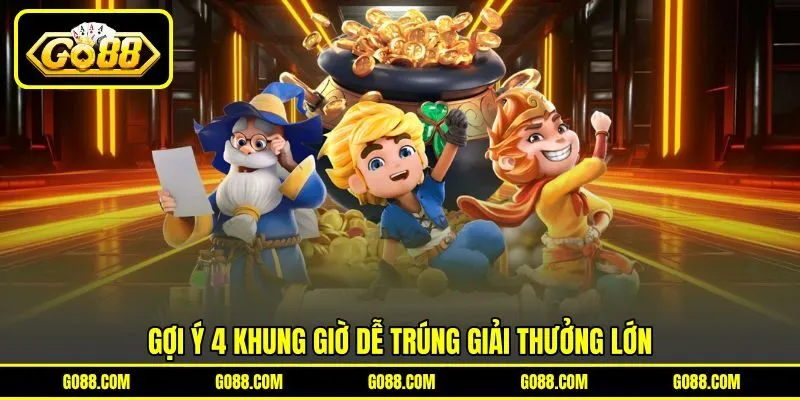 Gợi ý 4 khung giờ dễ trúng giải thưởng lớn