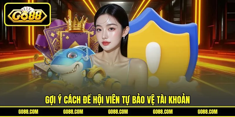 Gợi ý cách để hội viên tự bảo vệ tài khoản