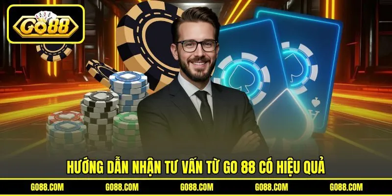Hướng dẫn nhận tư vấn từ GO 88 có hiệu quả