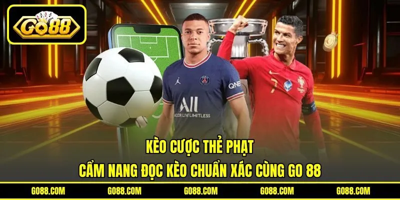 Kèo Cược Thẻ Phạt | Cẩm Nang Đọc Kèo Chuẩn Xác Cùng GO 88