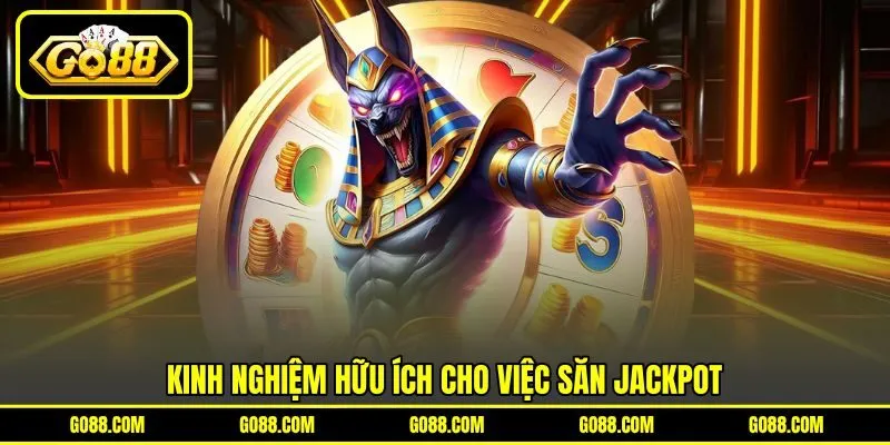 Kinh nghiệm hữu ích cho việc săn Jackpot Kinh nghiệm hữu ích cho việc săn Jackpot