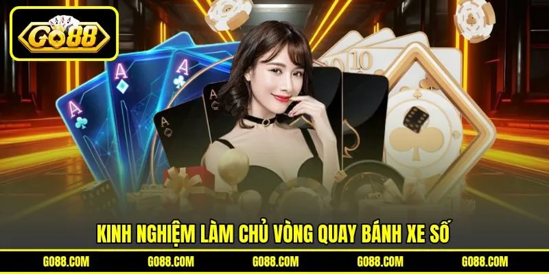 Kinh nghiệm làm chủ vòng quay bánh xe số Kinh nghiệm làm chủ vòng quay bánh xe số