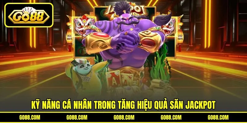 Kỹ năng cá nhân trong tăng hiệu quả săn Jackpot Kỹ năng cá nhân trong tăng hiệu quả săn Jackpot
