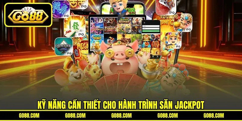 Kỹ năng cần thiết cho hành trình săn Jackpot Kỹ năng cần thiết cho hành trình săn Jackpot