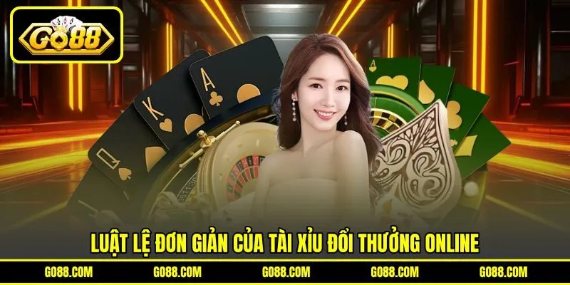 Luật lệ đơn giản của Tài Xỉu đổi thưởng online Luật lệ đơn giản của Tài Xỉu đổi thưởng online