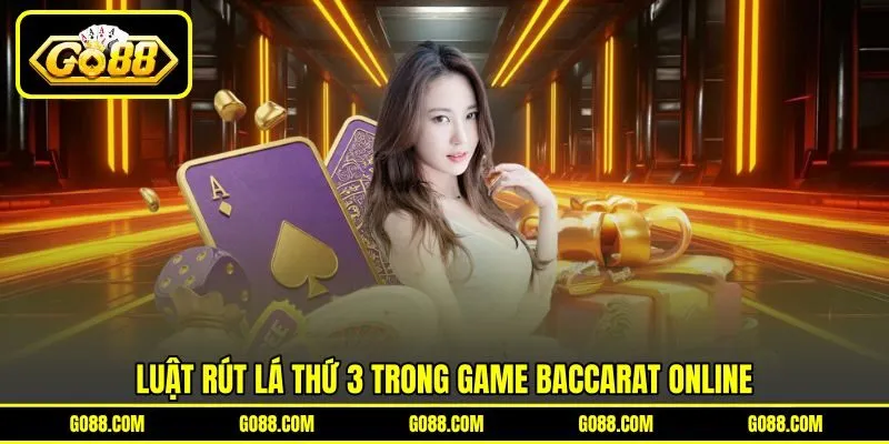 Luật rút lá thứ 3 trong game Baccarat online Luật rút lá thứ 3 trong game Baccarat online