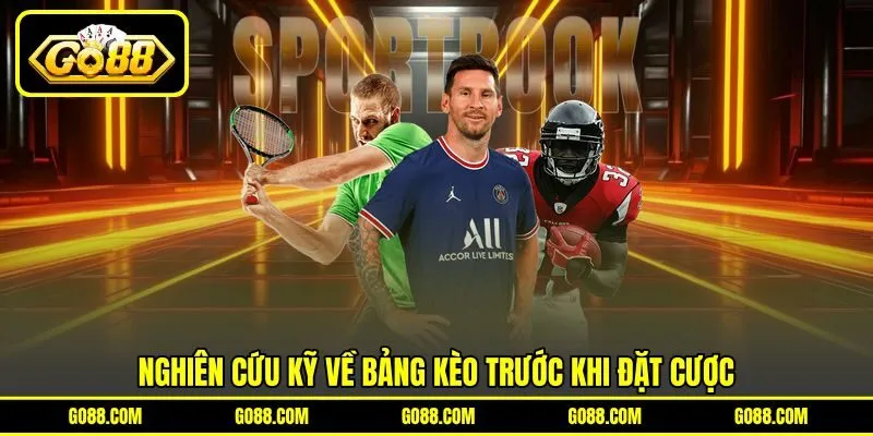 Nghiên cứu kỹ về bảng kèo trước khi đặt cược