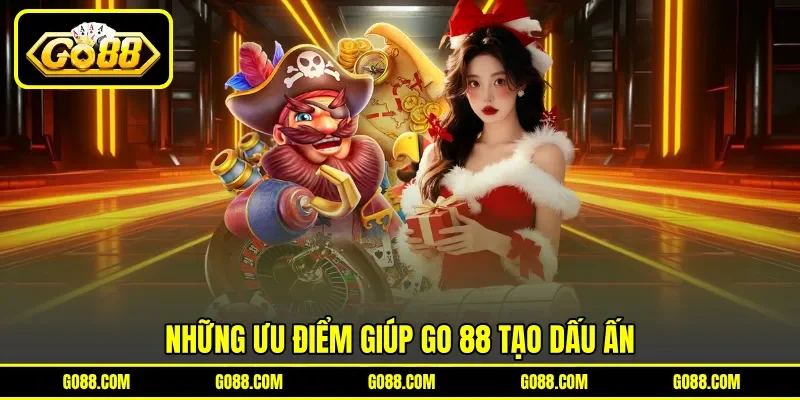 Những ưu điểm giúp GO 88 tạo dấu ấn
