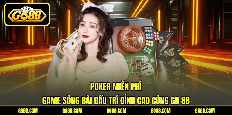 Poker Miễn Phí | Game Sòng Bài Đấu Trí Đỉnh Cao Cùng GO 88