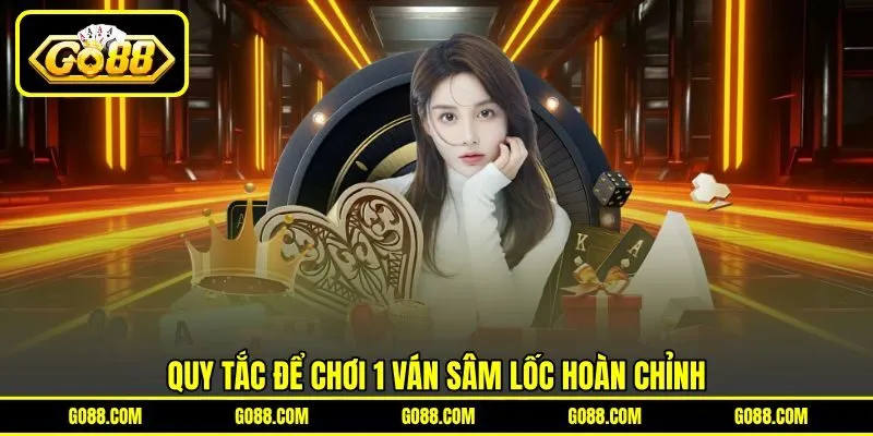 Quy tắc để chơi 1 ván Sâm Lốc hoàn chỉnh Quy tắc để chơi 1 ván Sâm Lốc hoàn chỉnh