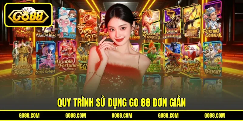 Quy trình sử dụng GO 88 đơn giản