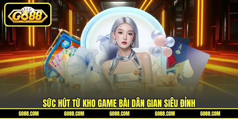 Sức hút từ kho game bài dân gian siêu đỉnh