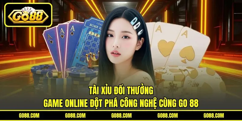 Tài Xỉu Đổi Thưởng | Game Online Đột Phá Công Nghệ Cùng GO 88