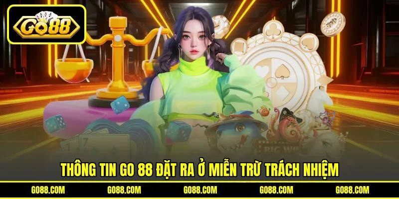 Thông tin GO 88 đặt ra ở miễn trừ trách nhiệm