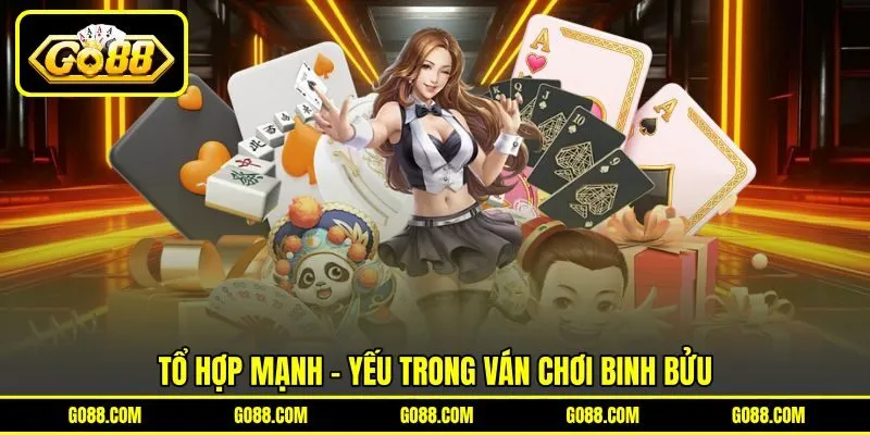 Tổ hợp mạnh - yếu trong ván chơi Binh Bửu Tổ hợp mạnh - yếu trong ván chơi Binh Bửu