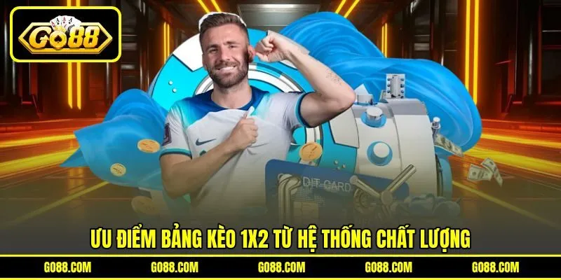 Ưu điểm bảng kèo 1X2 từ hệ thống chất lượng Ưu điểm bảng kèo 1X2 từ hệ thống chất lượng